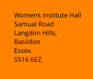 Womens Institute Hall Samual Road Langdon Hills, Basildon Essex. SS16 6EZ.